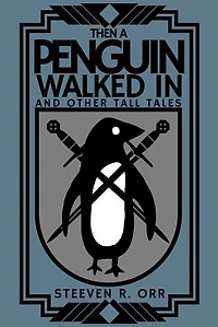 Then a Penguin Walked In and Other Tall Tales