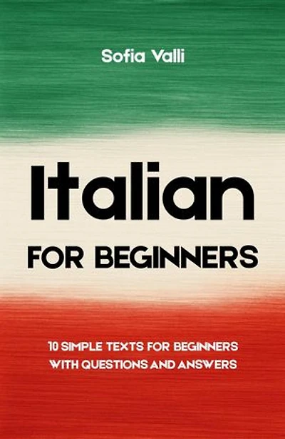 Italian for Beginners: 10 Simple Texts for Beginners with Questions and Answers