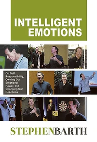 Intelligent Emotions: On Self Responsibility, Owning Our Emotional Power, and Changing Our Reactions