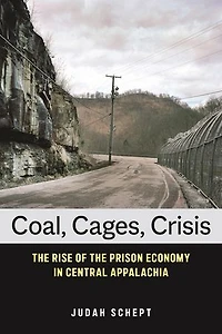 Coal, Cages, Crisis: the Rise of Prison Economy Central Appalachia