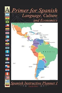 A Primer for Spanish Language, Culture and Economics: Instructive Planner I