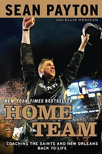 Home Team: Coaching The Saints And New Orleans Back To Life