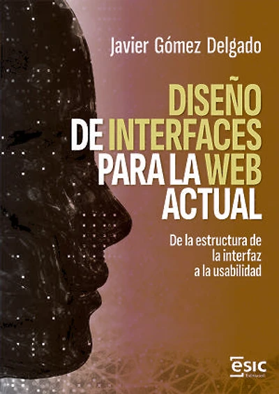 DISEÑO DE INTERFACES PARA LA WEB ACTUAL. De la estructura de la interfaz a la usabilidad