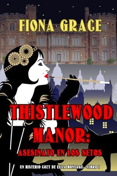 Thistlewood Manor: Asesinato en los setos (Un misterio cozy de Eliza Montagu—Libro 1)