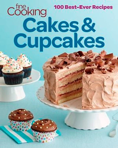 Fine Cooking Cakes & Cupcakes: 100 Best Ever Recipes