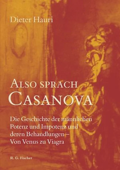 Also sprach Casanova: Die Geschichte der männlichen Potenz und Impotenz und deren Behandlungen – Von Venus zu Viagra