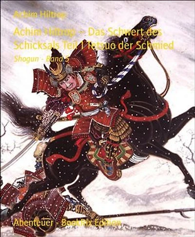 Achim Hiltrop – Das Schwert des Schicksals Teil 1 Tetsuo der Schmied: Shogun - Band 5