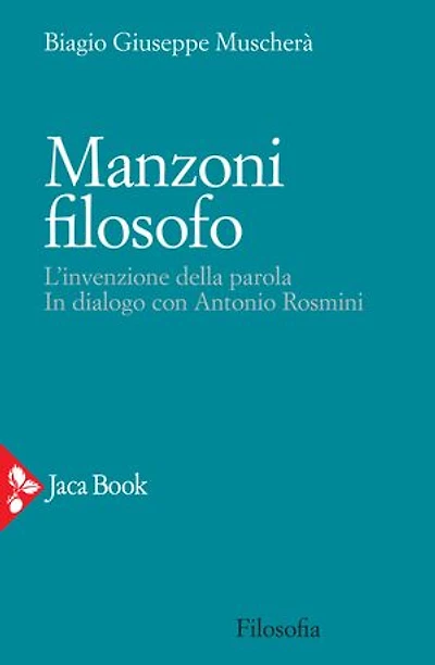 Manzoni filosofo: L'invenzione della parola. In dialogo con Antonio Rosmini