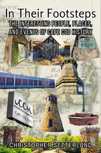 In Their Footsteps: The Interesting People, Places, and Events of Cape Cod History