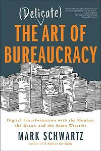 the Delicate Art of Bureaucracy: Digital Transformation with Monkey, Razor, and Sumo Wrestler
