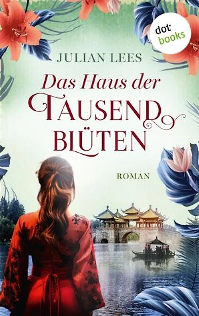 Das Haus der tausend Blüten: Roman | Eine kraftvolle Frauensaga über zwei Freundinnen zwischen Asien und England