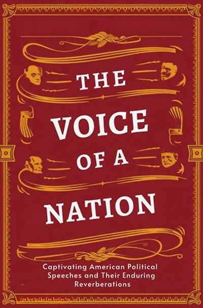 The Voice of a Nation: Captivating American Political Speeches and Their Enduring Reverberations