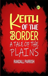 Keith of the Border: A Tale of the Plains