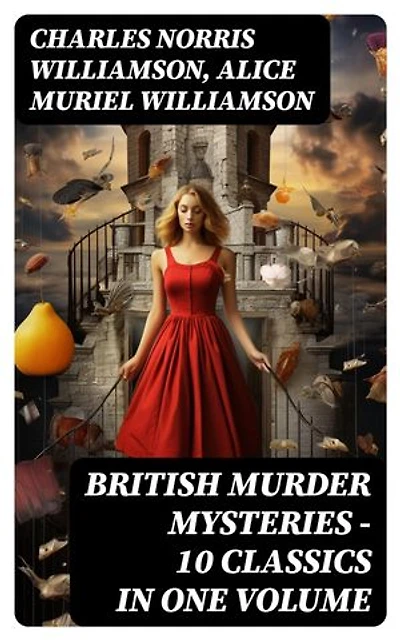 BRITISH MURDER MYSTERIES – 10 Classics in One Volume: Enriched edition. Girl Who Had Nothing, House by the Lock, Second Latchkey, Castle of Shadows, The Motor Maid…