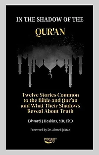 In the Shadow of the Qur'an: Twelve Stories Common to the Bible and Qur'an and What Their Shadows Reveal About Truth