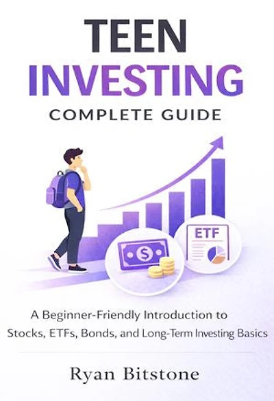 Teen Investing Complete Guide: A Beginner-Friendly Introduction to Stocks, ETFs, Bonds, and Long-Term Investing Basics