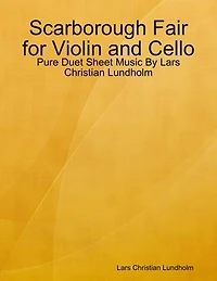 Scarborough Fair for Violin and Cello - Pure Duet Sheet Music By Lars Christian Lundholm