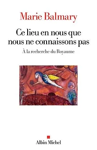 Ce lieu en nous que ne connaissons pas : à la recherche du royaume: royaume