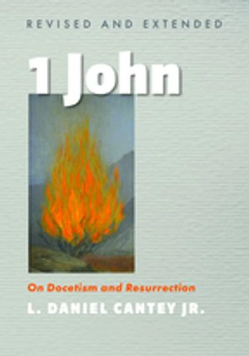 1 John, Revised and Extended: On Docetism Resurrection