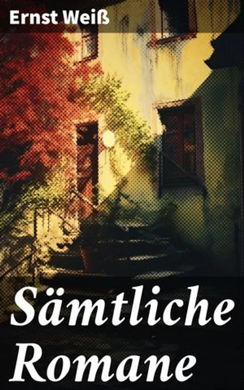 Sämtliche Romane: Bereicherte Ausgabe. Ich - der Augenzeuge + Georg Letham + Der Gefängnisarzt oder Die Vaterlosen + Der arme Verschwender + Franziska + Die Galeere + Männer in der Nacht + mehr