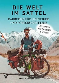 Die Welt im Sattel: Radreisen für Einsteiger und Fortgeschrittene