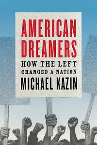 American Dreamers: How The Left Changed A Nation