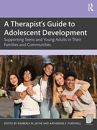 A Therapist's Guide to Adolescent Development: Supporting Teens and Young Adults Their Families Communities