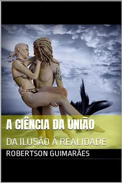A CIÊNCIA DA UNIÃO: DA ILUSÃO À REALIDADE