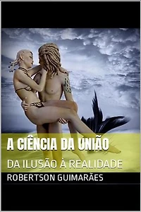 A CIÊNCIA DA UNIÃO: DA ILUSÃO À REALIDADE