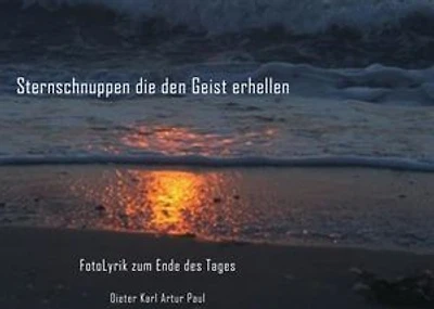 Sternschnuppen die den Geist erhellen: FotoLyrik zum Ende des Tages