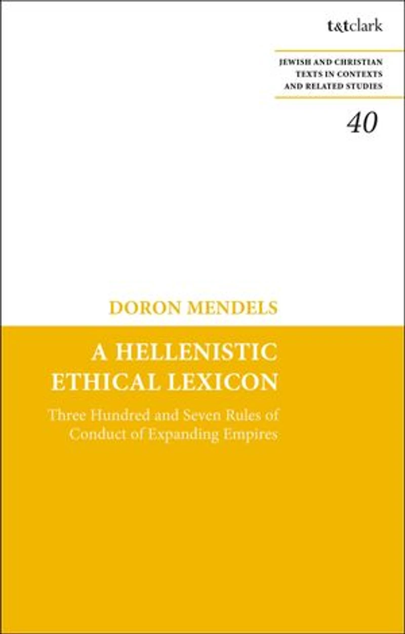 A Hellenistic Ethical Lexicon: Three Hundred and Seven Rules of Conduct Expanding Empires