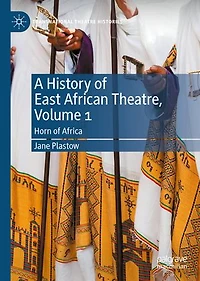 A History of East African Theatre, Volume 1: Horn Africa