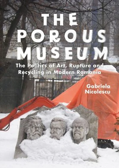 The Porous Museum: Politics of Art, Rupture and Recycling Modern Romania