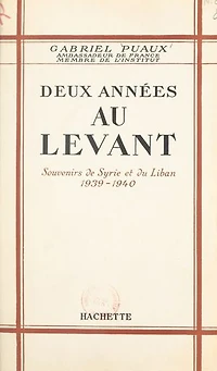 Deux années au Levant: Souvenirs de Syrie et du Liban, 1939-1940