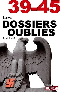 39-45 Les dossiers oubliés: La face cachée de la Seconde Guerre Mondiale