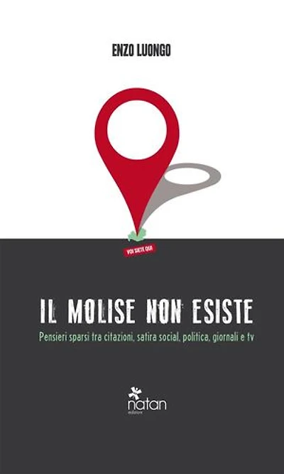 Il Molise non esiste: Pensieri sparsi tra citazioni, satira social, politica, giornali e tv