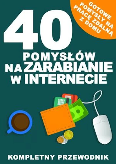 40 pomysłów na zarabianie w Internecie