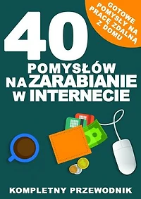 40 pomysłów na zarabianie w Internecie