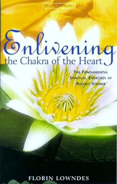 Enlivening The Chakra of Heart: Fundamental Spiritual Exercises Rudolf Steiner