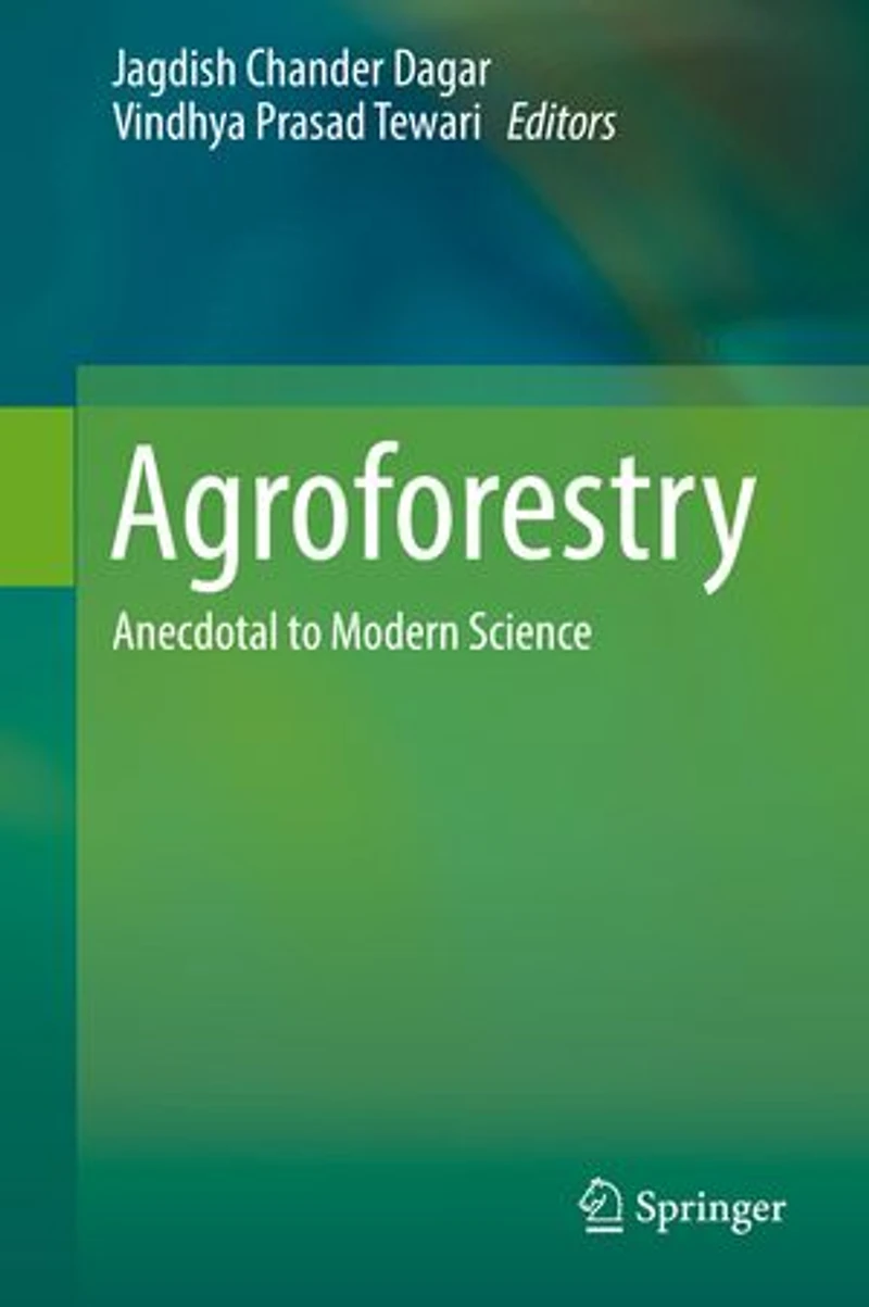 Agroforestry: Anecdotal To Modern Science