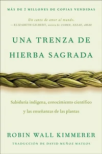 Braiding Sweetgrass / Una trenza de hierba sagrada: Sabiduría indígena, conocimiento científico y las enseñanzas plantas