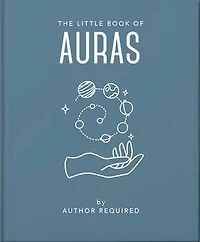 The Little Book of Auras: Protect, Strengthen and Heal Your Energy Fields