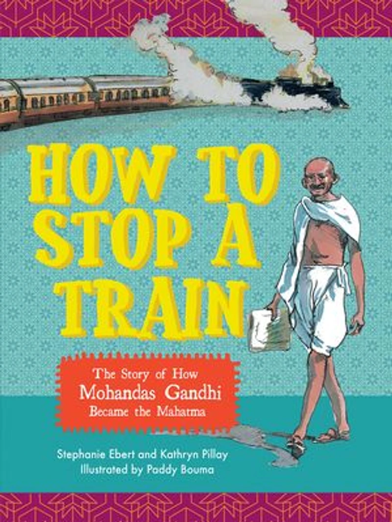 How to stop a train: The story of how Mohandas Gandhi became the Mahatma