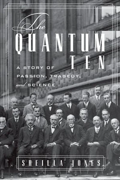 The Quantum Ten: A Story of Passion, Tragedy, Ambition, and Science: A Story of Passion, Tragedy, Ambition, and Science