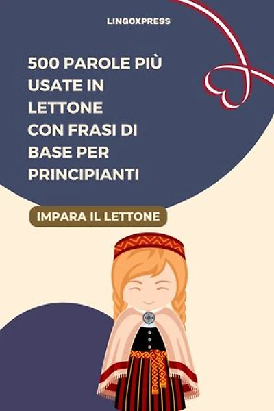 500 Parole Più Usate in Lettone con Frasi di Base per Principianti