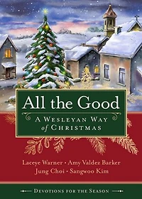 All the Good Devotions for Season: A Wesleyan Way of Christmas