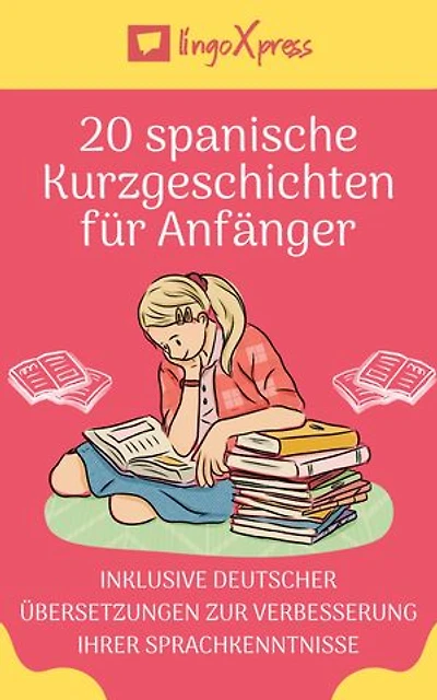 20 spanische Kurzgeschichten für Anfänger: Inklusive deutscher Übersetzungen zur Verbesserung Ihrer Sprachkenntnisse