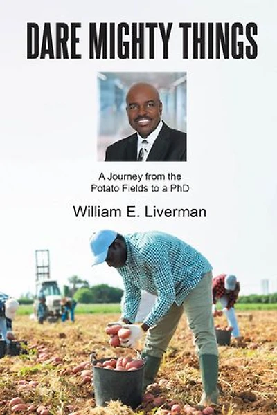 DARE MIGHTY THINGS: A Journey from the Potato Fields to a Ph.D