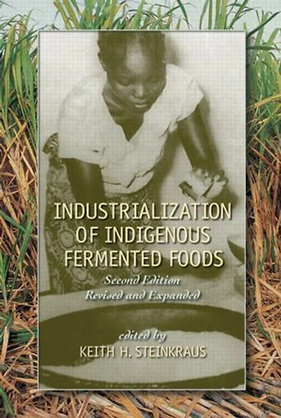 Industrialization of Indigenous Fermented Foods, Revised and Expanded