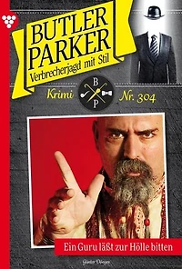 Ein Guru lässt zur Hölle bitten: Butler Parker 304 – Kriminalroman